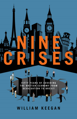 William Keegan: Nine Crises