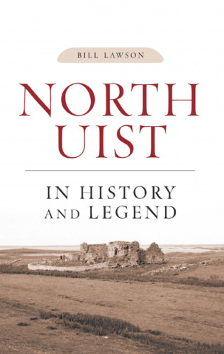 Bill Lawson: North Uist in History and Legend