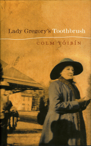 Colm Toibin: Lady Gregory's Toothbrush