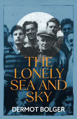 Dermot Bolger: The Lonely Sea and Sky