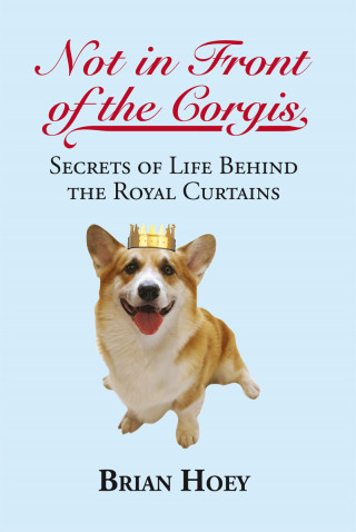 Brian Hoey: Not in Front of the Corgis