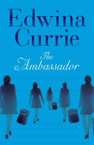 Edwina Currie: The Ambassador