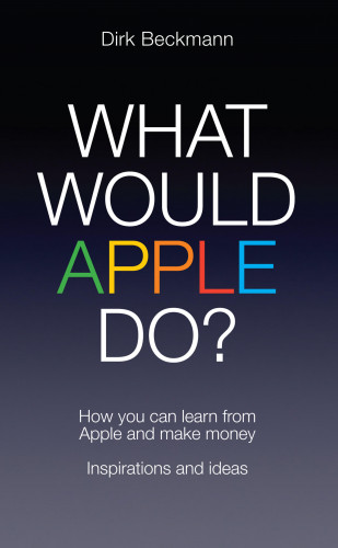 Dirk Beckmann: What Would Apple Do?