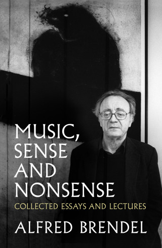 Alfred Brendel: Music, Sense and Nonsense
