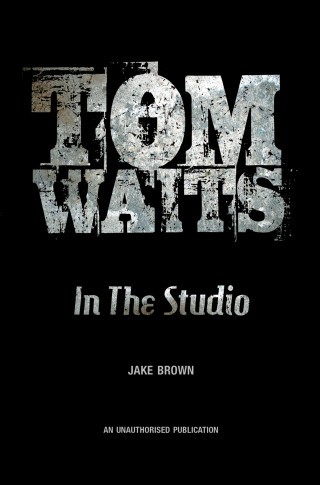 Jake Brown: Tom Waits: In the Studio