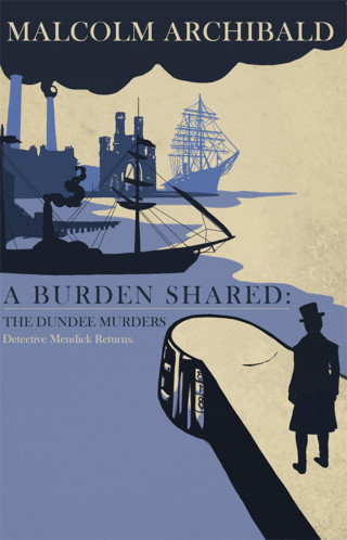 Malcolm Archibald: A Burden Shared: The Dundee Murders