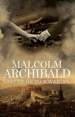 Malcolm Archibald: Last Train to Waverley