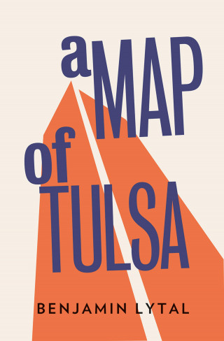 Benjamin Lytal: A Map of Tulsa