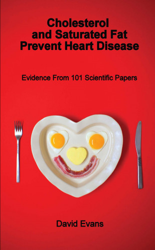 David Evans: Cholesterol and Saturated Fat Prevent Heart Disease