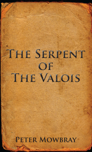 Peter Mowbray: The Serpent of the Valois