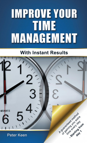 Peter Keen: Improve Your Time Management Skills - With Instant Results