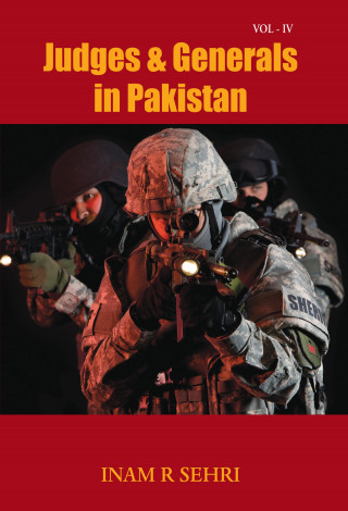 Inam R Sehri: Judges & Generals in Pakistan: Volume IV