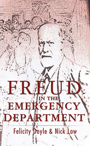 Felicity Doyle, Nick Low: Freud In The Emergency Department
