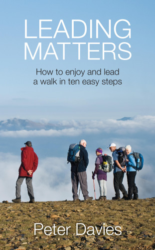 Peter Davies: Leading Matters: How to enjoy and lead a walk in ten easy steps