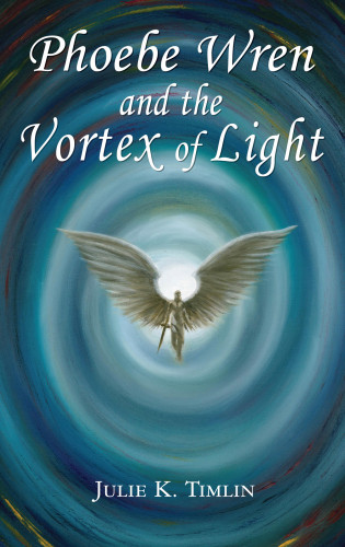 Julie K. Timlin: Phoebe Wren and the Vortex of Light