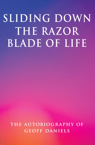 Geoffrey Daniels: Sliding Down the Razor Blade of Life: The Autobiography of Geoff Daniels