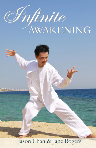 Jason Chan, Jane Rogers: Infinite Awakening - A Miraculous Journey for the Advanced Soul