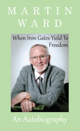 Martin Ward, Dr Janice S. Lockwood: When Iron Gates Yield To Freedom