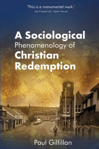 Paul Gilfillan: A Sociological Phenomenology of Christian Redemption