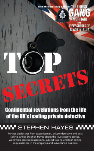 Stephen Hayes: Top Secrets - Confidential Revelations from the Life of the UK's Leading Private Detective