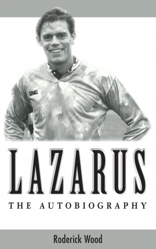 Roderick Wood: Lazarus - The Autobiography