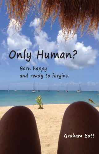 Graham Bott: Only Human? Born happy and ready to forgive
