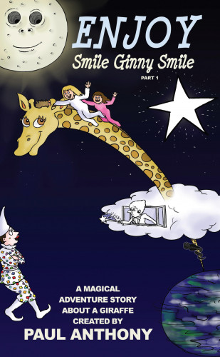 Paul Anthony: Enjoy Smile Ginny Smile - Part 1 - A Magical Adventure Story About A Giraffe