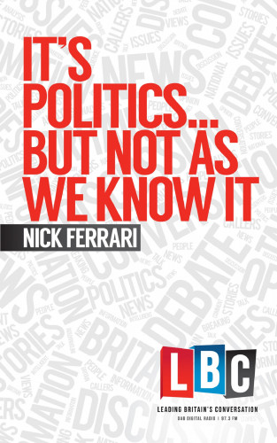 Nick Ferrari: It's Politics... But Not As We Know It