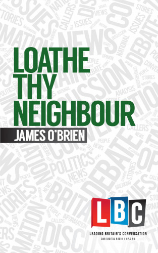 James O'Brien: Loathe Thy Neighbour