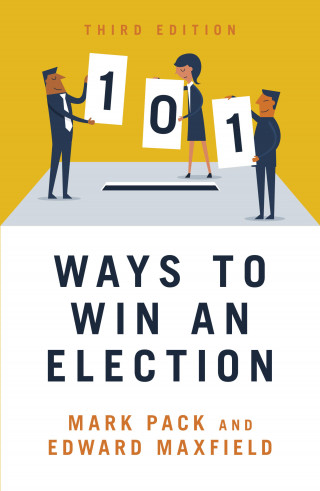 Mark Pack, Edward Maxfield: 101 Ways to Win an Election