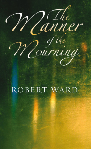 Robert Ward: The Manner of the Mourning