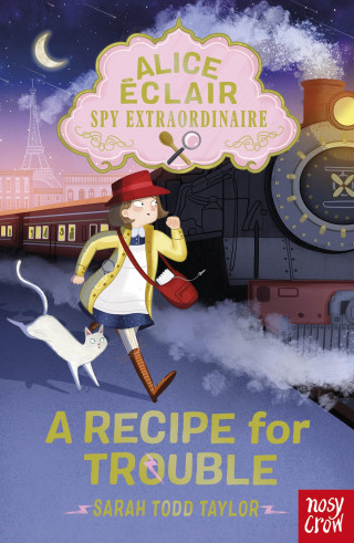 Sarah Todd Taylor: Alice Éclair, Spy Extraordinaire! A Recipe for Trouble
