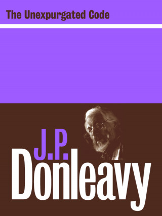 J.P. Donleavy: The Unexpurgated Code