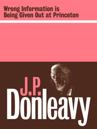 J.P. Donleavy: Wrong Information is Being Given Out at Princeton