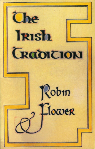 Robin Flower: The Irish Tradition