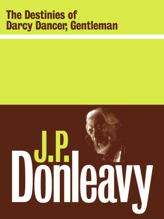 J.P. Donleavy: The Destinies of Darcy Dancer, Gentleman