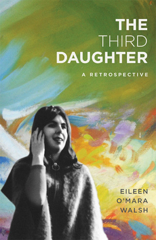 Eileen O'Mara Walsh: The Third Daughter