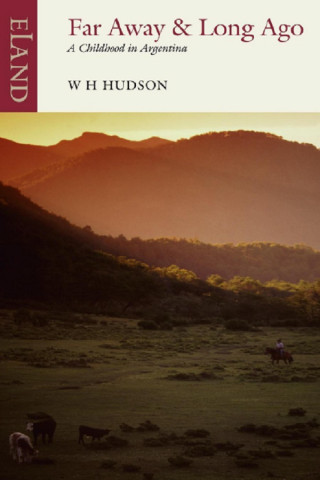 W H Hudson: Far Away & Long Ago