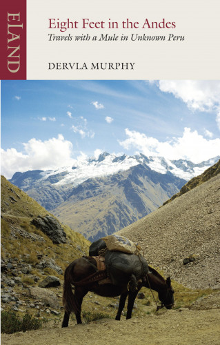 Dervla Murphy: Eight Feet in the Andes