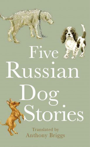 Anton Chekhov, Mikhail Saltykov, Ivan Turgenev: Five Russian Dog Stories