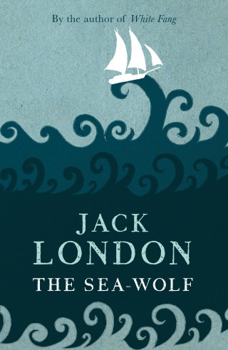 Jack London: The Sea-Wolf