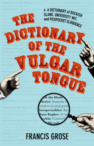 Francis Grose: The Dictionary of the Vulgar Tongue