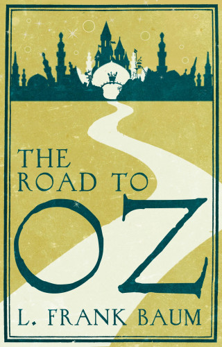 Frank L. Baum: The Road to Oz