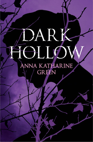 Anna Katharine Green: Dark Hollow