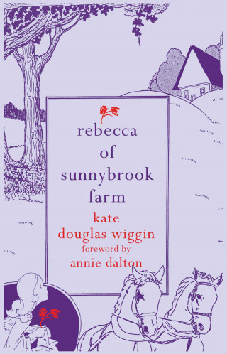 Kate Douglas Wiggin, Annie Dalton: Rebecca of Sunnybrook Farm