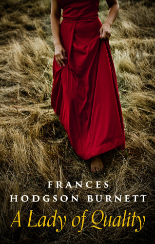 Frances Hodgson Burnett: A Lady of Quality