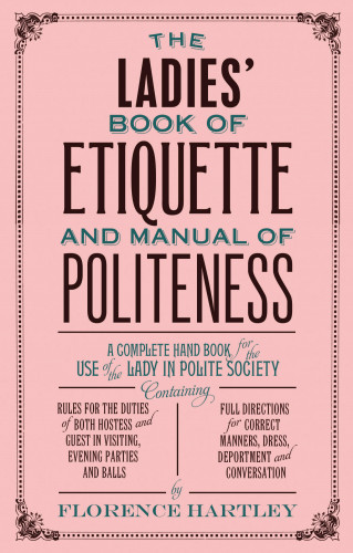 Florence Hartley: The Ladies Book of Etiquette, and Manual of Politeness