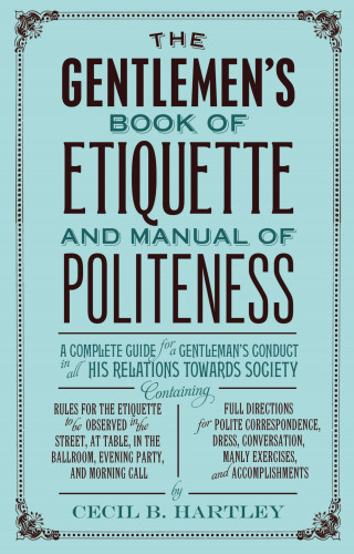 Cecil B. Hartley: The Gentlemen's Book of Etiquette, and Manual of Politeness