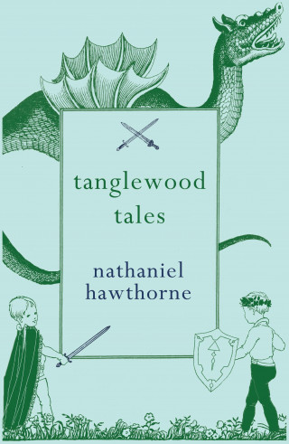 Nathaniel Hawthorne: Tanglewood Tales