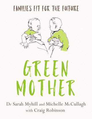 Sarah Myhill, Michelle McCullagh: Green Mother